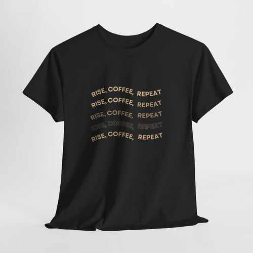 Rise Coffee Repeat T-Shirt — Funny Morning Coffee Tee